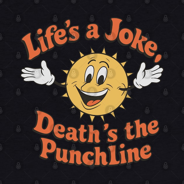 Life's A Joke, Death's The Punchline by Custom Prints HD